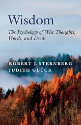 Icon image Wisdom: The Psychology of Wise Thoughts, Words, and Deeds