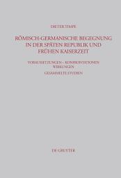 Icon image Römisch-germanische Begegnung in der späten Republik und frühen Kaiserzeit: Voraussetzungen – Konfrontationen – Wirkungen Gesammelte Studien
