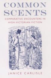 Icon image Common Scents: Comparative Encounters in High-Victorian Fiction