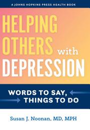 Icon image Helping Others with Depression: Words to Say, Things to Do