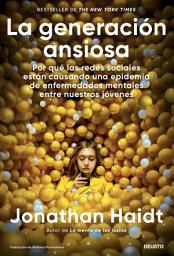 Icon image La generación ansiosa: Por qué las redes sociales están causando una epidemia de enfermedades mentales entre nuestros jóvenes