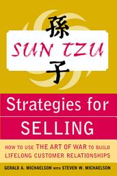 Icon image Sun Tzu Strategies for Selling: How to Use The Art of War to Build Lifelong Customer Relationships: How to Use The Art of War to Build Lifelong Customer Relationships