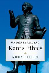 Icon image Understanding Kant's Ethics