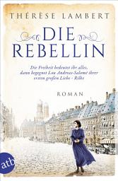 Icon image Die Rebellin: Die Freiheit bedeutet ihr alles, dann begegnet sie ihrer ersten großen Liebe - Rilke, Ausgabe 2