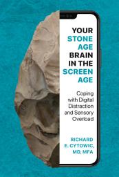 Icon image Your Stone Age Brain in the Screen Age: Coping with Digital Distraction and Sensory Overload