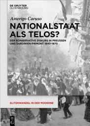 Icon image Nationalstaat als Telos?: Der konservative Diskurs in Preußen und Sardinien-Piemont 1840-1870