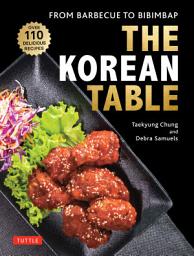 Icon image The Korean Table: From Barbecue to Bibimbap 100 Easy-To-Prepare Recipes