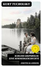 Icon image Schloß Gripsholm: Eine Sommergeschichte (Erotik Klassiker): Bereicherte Ausgabe. Eine Liebesgeschichte von Kaspar Hauser (Erotisches Abenteuer)