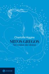 Icon image Mitos gregos: Nas tramas das deusas