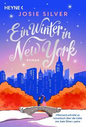 Icon image Ein Winter in New York: Roman – Dieses Buch bringt alle Herzen zum Schmelzen! Die ergreifendste Winterliebesgeschichte seit »Ein Tag im Dezember«