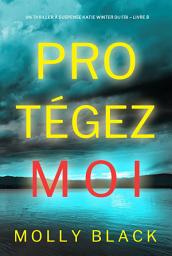 Icon image Protégez-moi (Un Thriller à Suspense Katie Winter du FBI – Livre 8)