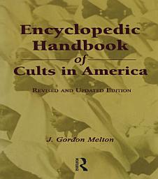 Icon image Encyclopedic Handbook of Cults in America