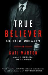 Icon image True Believer: Stalin's Last American Spy