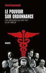 Icon image Le pouvoir sur ordonnance: Ces drogués qui ont fait le XXe siècle