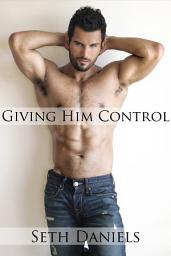 Icon image Giving Him Control: An Erotic Fantasy