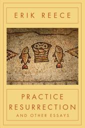 Icon image Practice Resurrection: And Other Essays