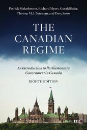 Icon image The Canadian Regime: An Introduction to Parliamentary Government in Canada, Eighth Edition, Edition 8