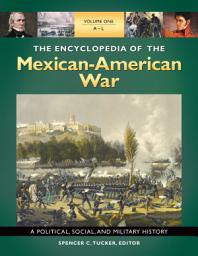 Icon image The Encyclopedia of the Mexican-American War: A Political, Social, and Military History [3 volumes]