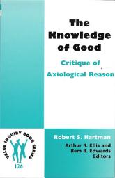 Icon image The Knowledge of Good: Critique of Axiological Reason