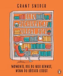 Icon image Dein Bücherregal verrät dich: Momente, die du nur kennst, wenn du Bücher liebst