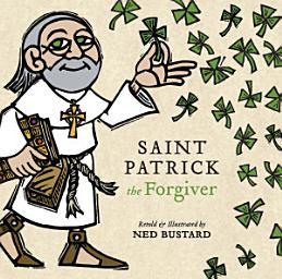 Icon image Saint Patrick the Forgiver: The History and Legends of Ireland's Bishop