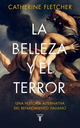 Icon image La belleza y el terror: Una historia alternativa del Renacimiento italiano