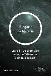 Icon image Alegoria da Matéria: Livro 1 - Do premiado autor de Táticas do combate de Rua