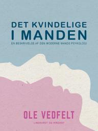 Icon image Det kvindelige i manden. En beskrivelse af den moderne mands psykologi