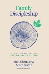 Icon image Family Discipleship: Leading Your Home through Time, Moments, and Milestones