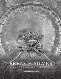 Icon image French Silver in the J. Paul Getty Museum