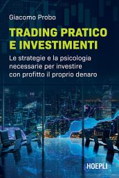 Icon image Trading pratico e investimenti: Le strategie e la psicologia necessarie per investire con profitto il proprio denaro