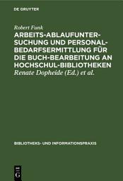 Icon image Arbeitsablaufuntersuchung und Personalbedarfsermittlung für die Buchbearbeitung an Hochschulbibliotheken: Ergebnisse einer mit Unterstützung der Deutschen Forschungsgemeinschaft durchgeführten Untersuchung