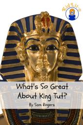 Icon image What's So Great About King Tut?: A Biography of Tutankhamun Just for Kids!