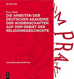Icon image Die Arbeiten der Deutschen Akademie der Wissenschaften auf dem Gebiet der Religionsgeschichte