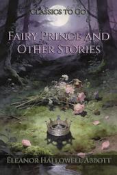 Icon image Fairy Prince and Other Stories: Restored Classics to Go Edition