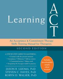 Icon image Learning ACT: An Acceptance and Commitment Therapy Skills Training Manual for Therapists, Edition 2