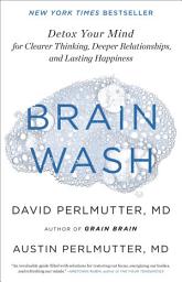 Icon image Brain Wash: Detox Your Mind for Clearer Thinking, Deeper Relationships, and Lasting Happiness