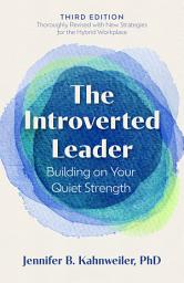 Icon image The Introverted Leader, 3rd Edition: Building on Your Quiet Strength, Edition 3
