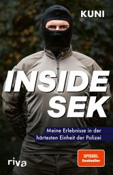 Icon image Inside SEK: Meine Erlebnisse in der härtesten Einheit der Polizei. Spektakuläre und authentische Einblicke in den Alltag der Elitekräfte beim Spezialeinsatzkommando