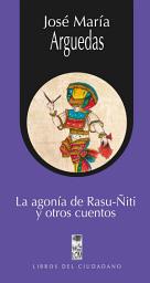 Icon image La agonía de Rasu-Ñiti y otros cuentos