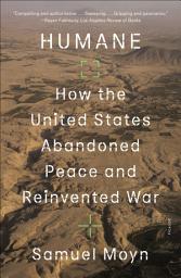 Icon image Humane: How the United States Abandoned Peace and Reinvented War