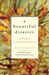 Icon image A Beautiful Disaster: Finding Hope in the Midst of Brokenness