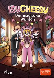 Icon image IsyCheesy: Der magische Wunsch: Das erste zauberhafte Buchabenteuer von YouTuberin IsyCheesy über einen magischen Wunsch, der alles durcheinander bringt