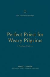 Icon image Perfect Priest for Weary Pilgrims: A Theology of Hebrews