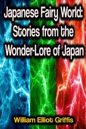 Icon image Japanese Fairy World: Stories from the Wonder-Lore of Japan