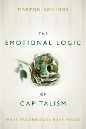 Icon image The Emotional Logic of Capitalism: What Progressives Have Missed