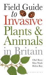 Icon image Field Guide to Invasive Plants and Animals in Britain