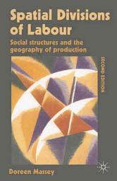 Icon image Spatial Divisions of Labour: Social Structures and the Geography of Production, Edition 2