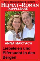 Icon image Liebeleien und Eifersucht in den Bergen: Heimat-Roman Doppelband