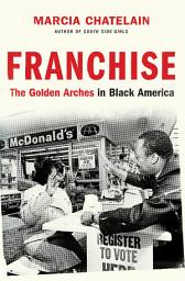 Icon image Franchise: The Golden Arches in Black America